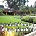 5 prodotti tech per il tuo giardino